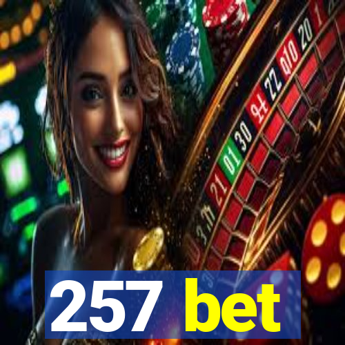 257 bet